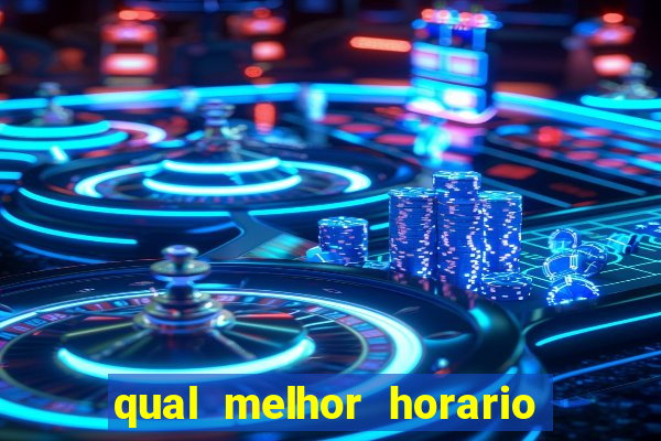 qual melhor horario para ganhar dinheiro no fortune tiger